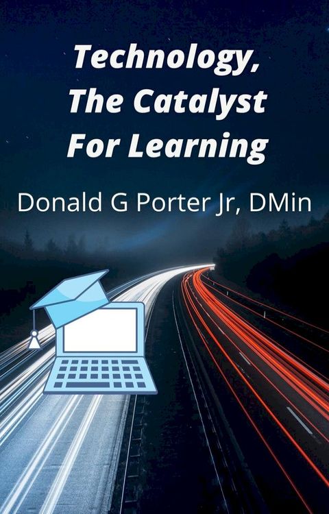 Technology, The Catalyst For Learning(Kobo/電子書)