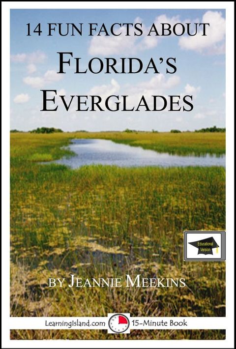 14 Fun Facts About Florida's Everglades: A 15-Minute Book: Educational Version(Kobo/電子書)