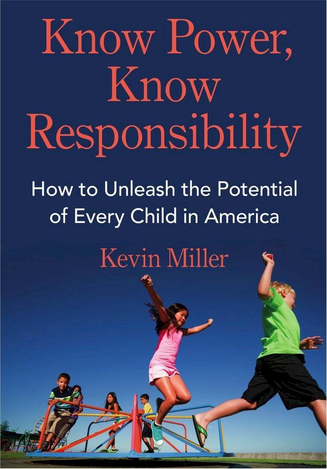  Know Power, Know Responsibility: How to Unleash the Potential of Every Child in America(Kobo/電子書)