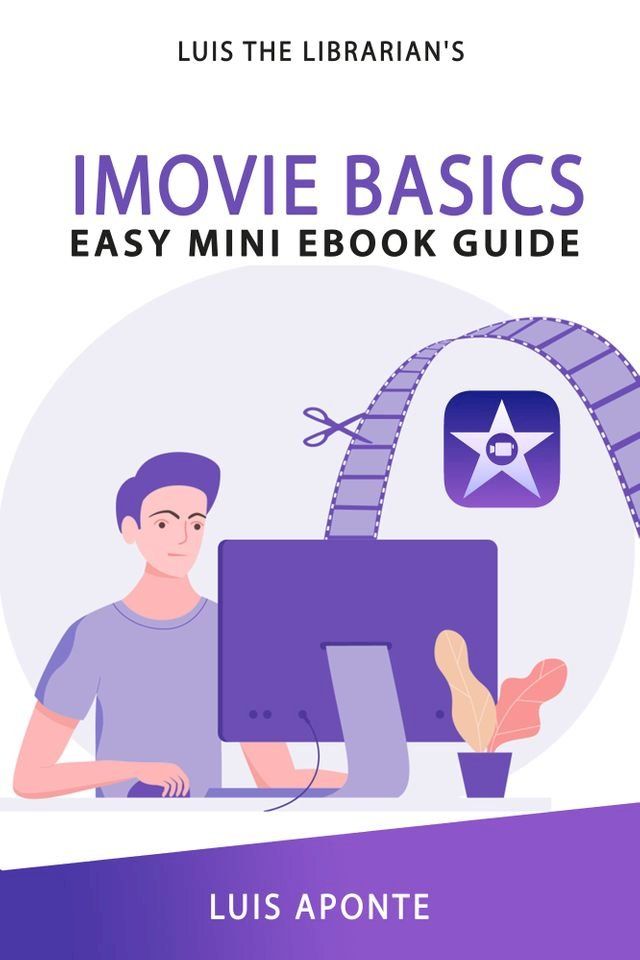  iMovie Video Editing Basics: Easy Mini eBook Guide(Kobo/電子書)