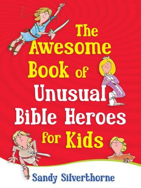 The Awesome Book of Unusual Bible Heroes for Kids(Kobo/電子書)