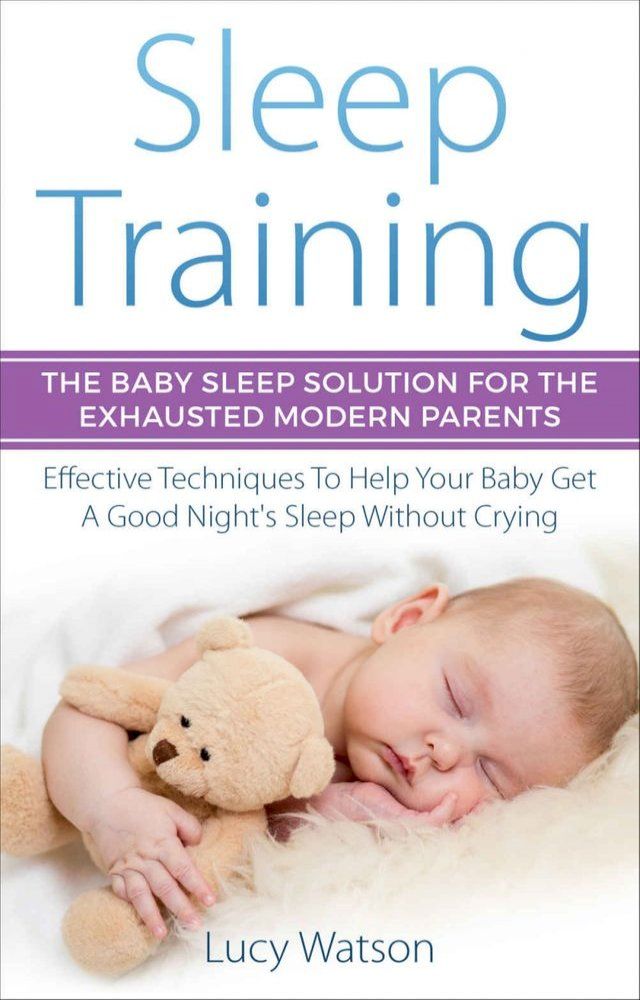  Sleep Training-The Baby Sleep Solution for the Exhausted Modern Parents(Kobo/電子書)