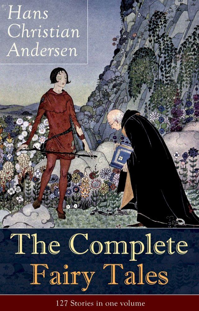  The Complete Fairy Tales of Hans Christian Andersen: 127 Stories in one volume(Kobo/電子書)