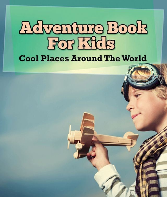  Adventure Book For Kids: Cool Places Around The World(Kobo/電子書)