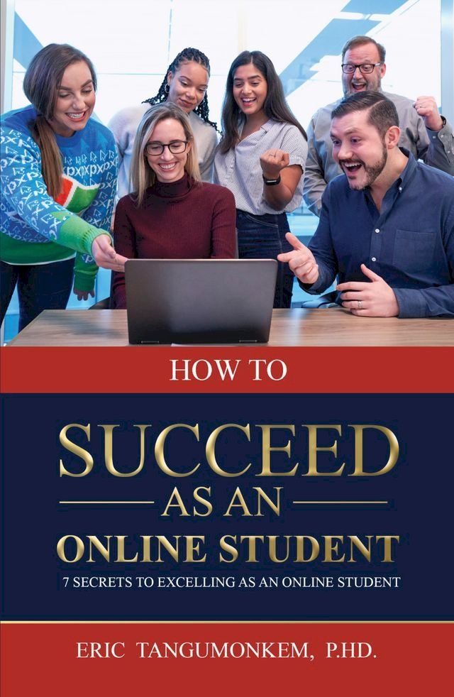  How to Succeed as an Online Student: 7 Secrets to Excelling as an Online Student(Kobo/電子書)