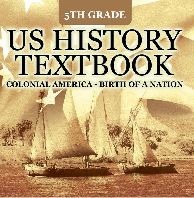  5th Grade US History Textbook: Colonial America - Birth of A Nation(Kobo/電子書)