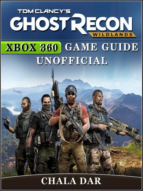 Tom Clancys Ghost Recon Wildlands Xbox 360 Game Guide Unofficial(Kobo/電子書)