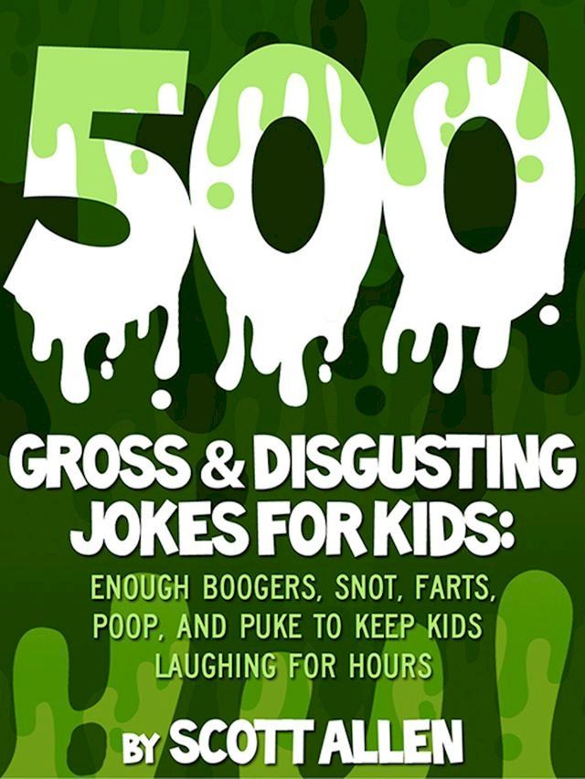  500 Gross & Disgusting Jokes For Kids(Kobo/電子書)