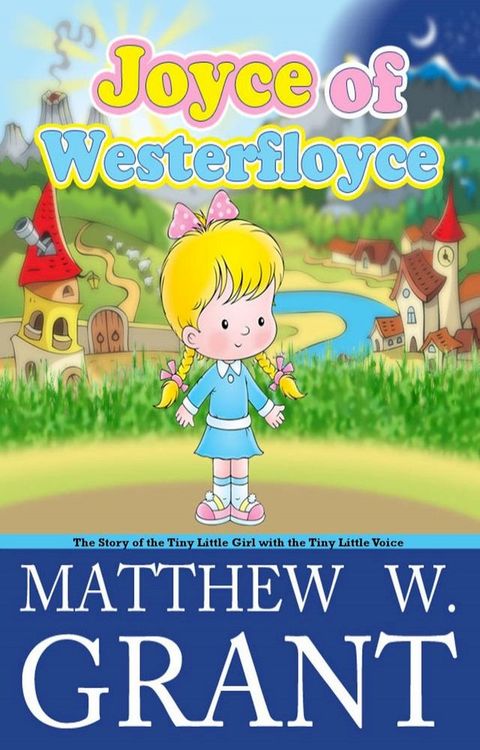 Joyce of Westerfloyce, The Story of the Tiny Little Girl with the Tiny Little Voice(Kobo/電子書)