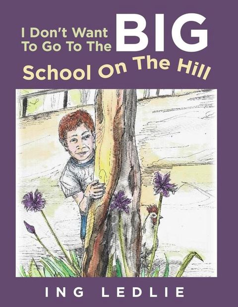 I Don't Want To Go To The Big School On The Hill(Kobo/電子書)