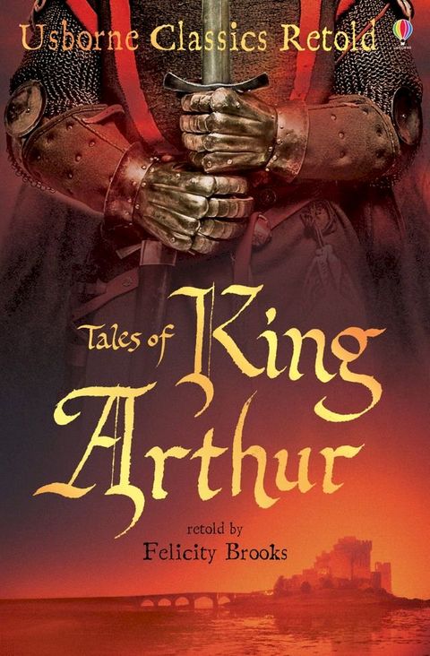 Tales of King Arthur: Usborne Classics Retold: Usborne Classics Retold(Kobo/電子書)