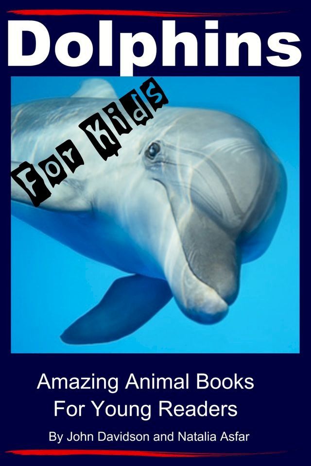  Dolphins For Kids: Amazing Animals Books for Young Readers(Kobo/電子書)