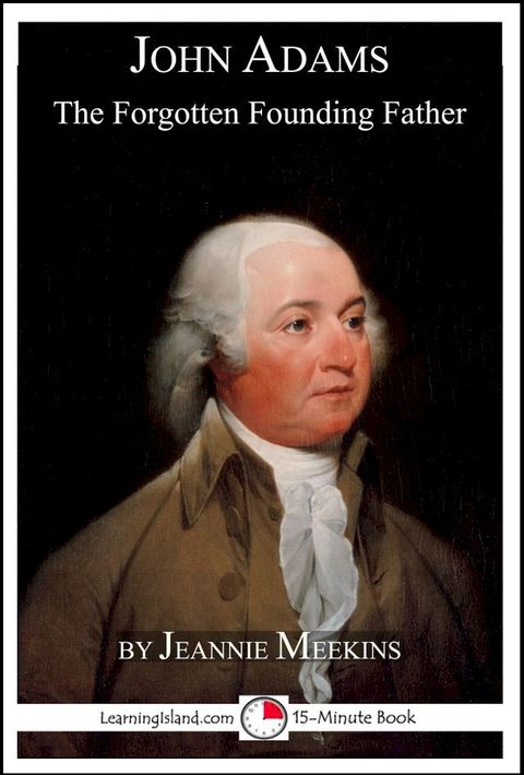 John Adams: The Forgotten Founding Father(Kobo/電子書)