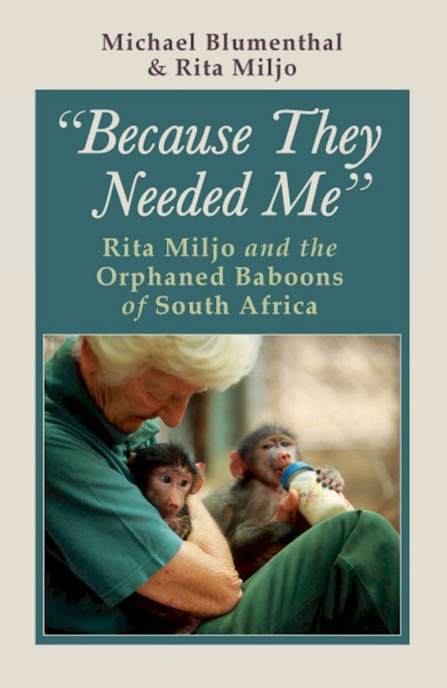  Because They Needed Me: Rita Miljo and the Orphaned Baboons of South Africa(Kobo/電子書)