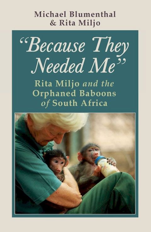 Because They Needed Me: Rita Miljo and the Orphaned Baboons of South Africa(Kobo/電子書)