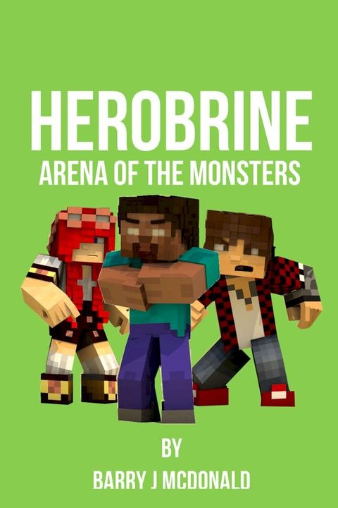 Herobrine Arena of the Monsters(Kobo/電子書)