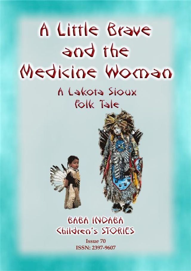  A LITTLE BRAVE AND THE MEDICINE WOMAN - A Lakota, Sioux Folk Tale(Kobo/電子書)