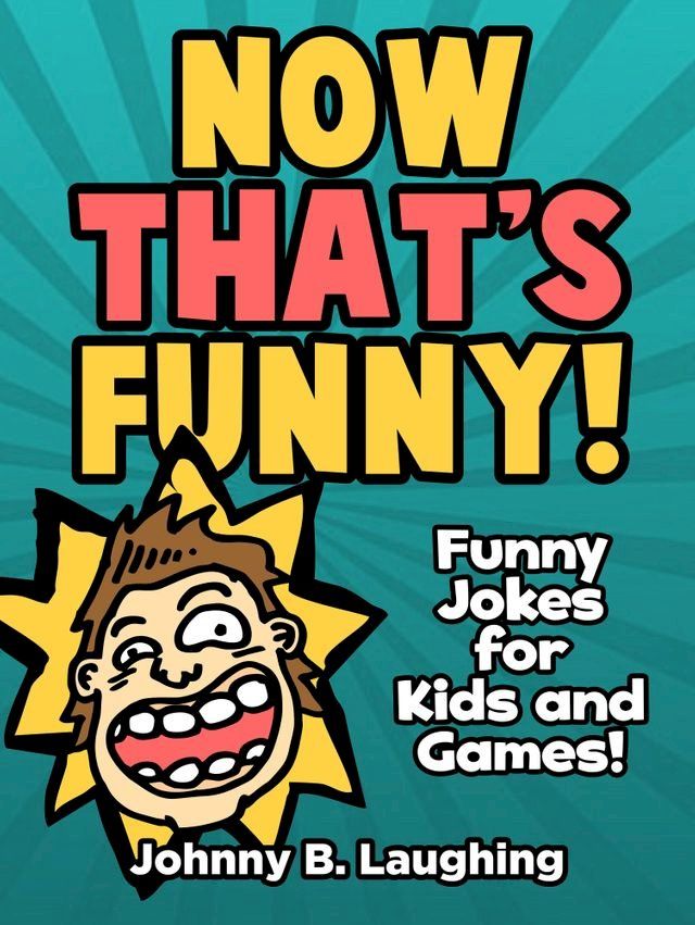  Now That's Funny! Funny Jokes for Kids and Games(Kobo/電子書)