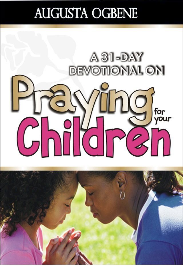  A 31-DAY DEVOTIONAL ON PRAYING FOR YOUR CHILDREN(Kobo/電子書)