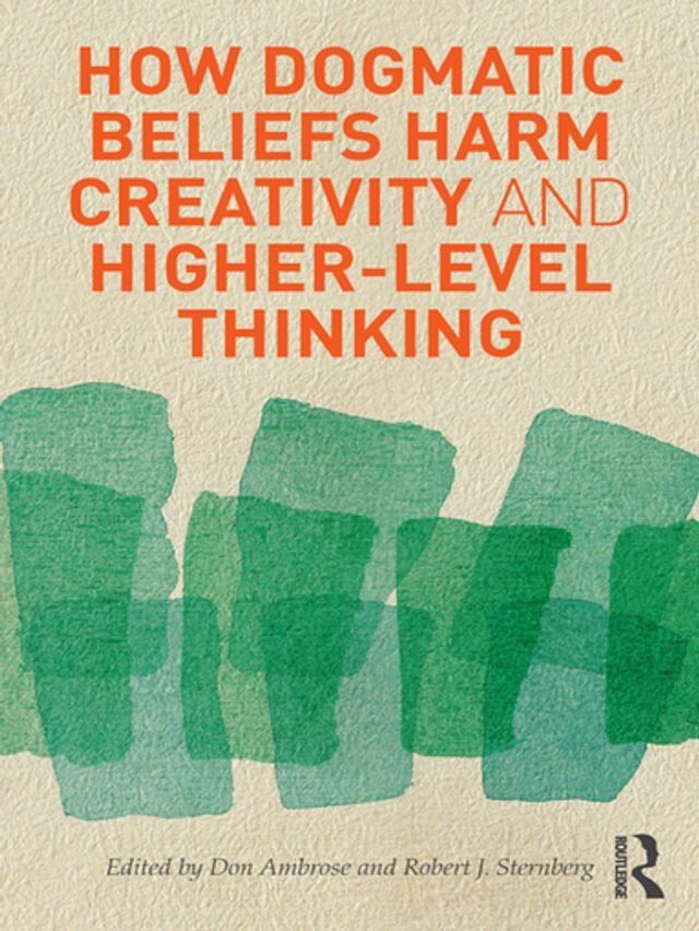  How Dogmatic Beliefs Harm Creativity and Higher-Level Thinking(Kobo/電子書)