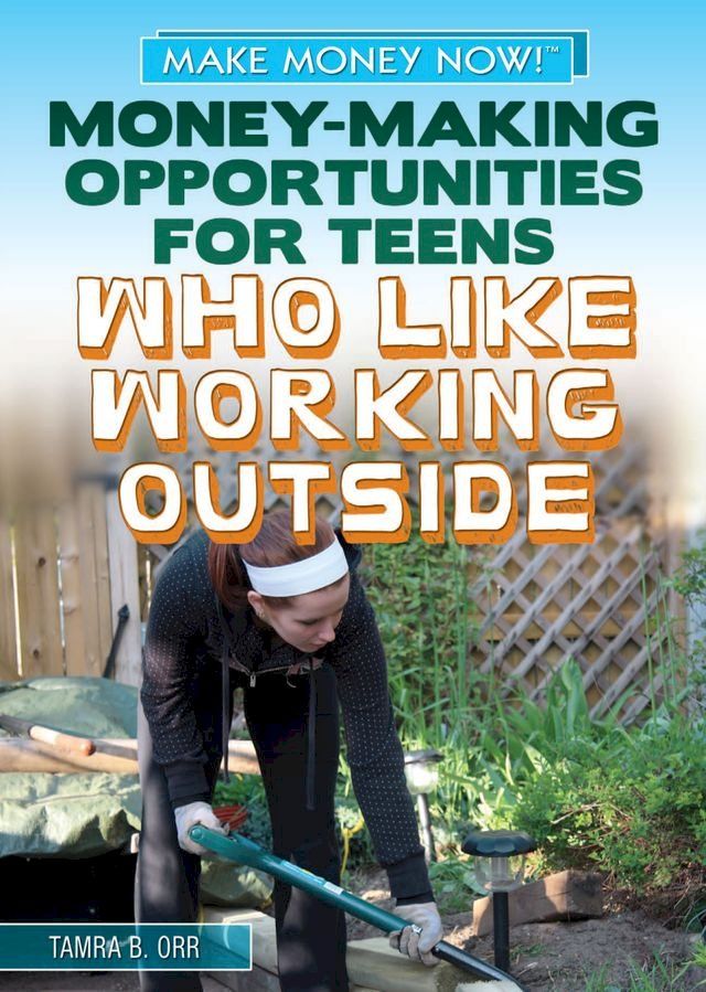  Money-Making Opportunities for Teens Who Like Working Outside(Kobo/電子書)