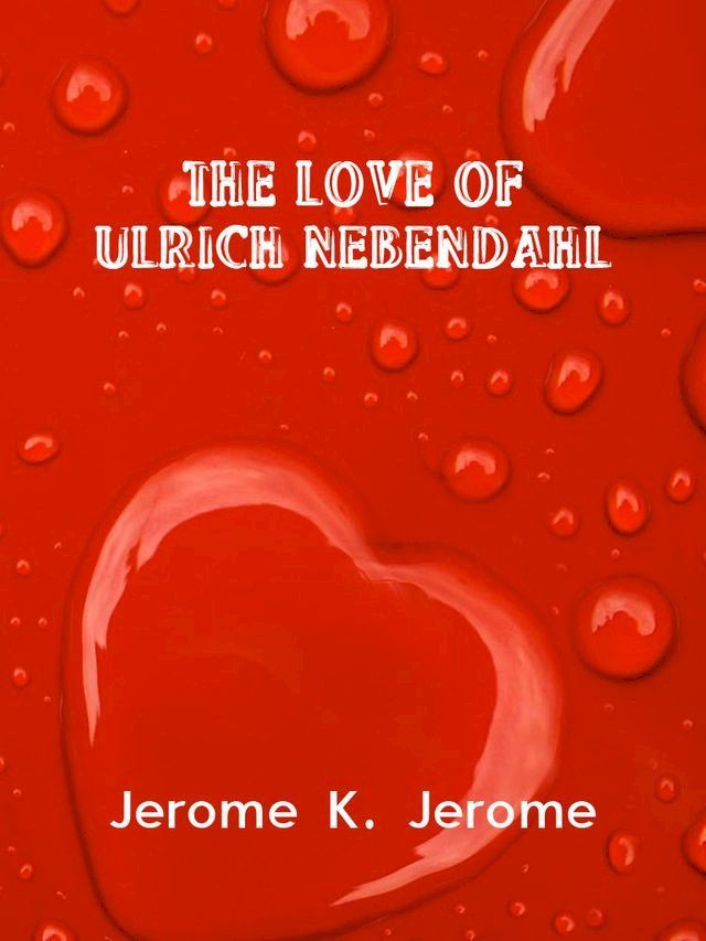  The Love Of Ulrich Nebendahl(Kobo/電子書)