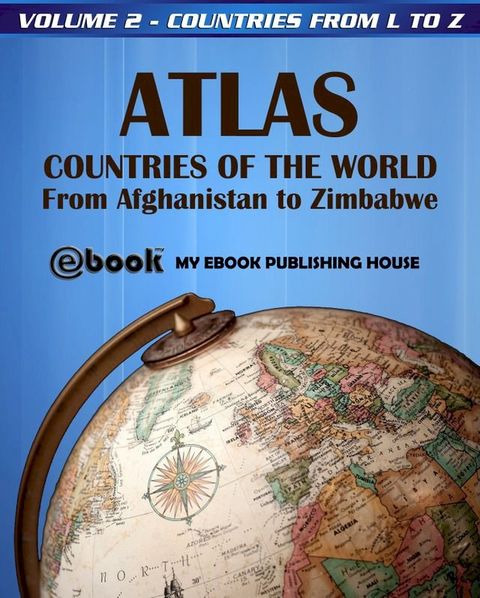 Atlas: Countries of the World From Afghanistan to Zimbabwe - Volume 2 - Countries from L to Z(Kobo/電子書)