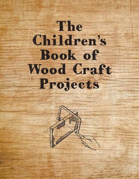 The Children's Book of Wood Craft Projects(Kobo/電子書)