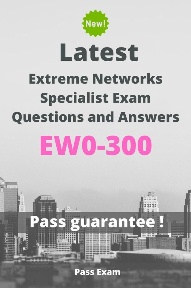  Latest Extreme Networks Specialist Exam EW0-300 Questions and Answers(Kobo/電子書)