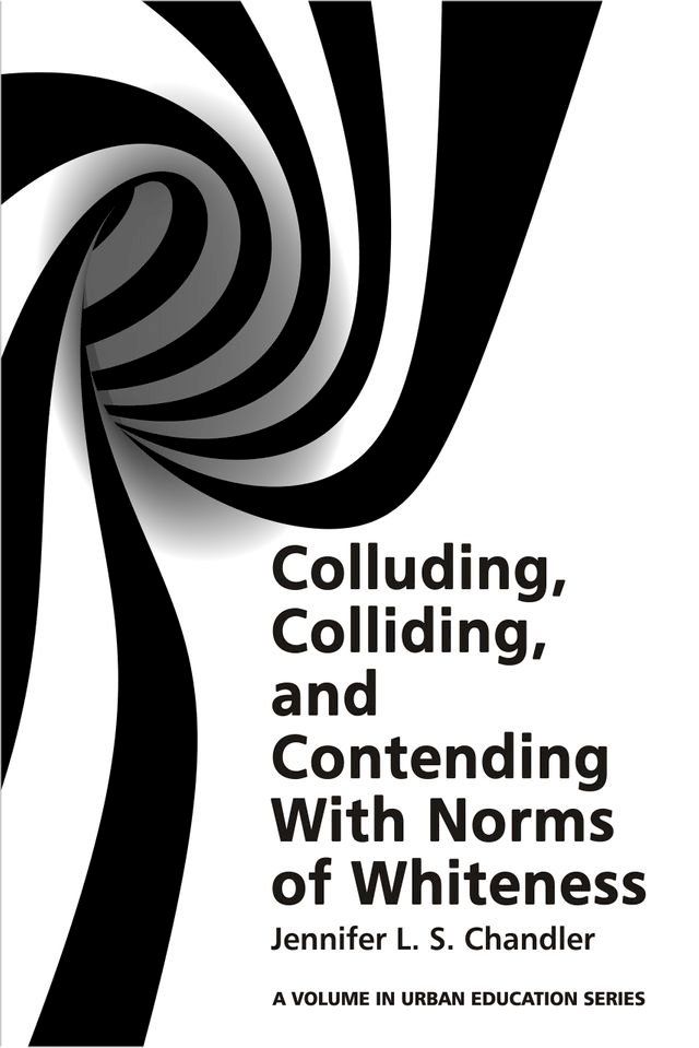  Colluding, Colliding, and Contending with Norms of Whiteness(Kobo/電子書)