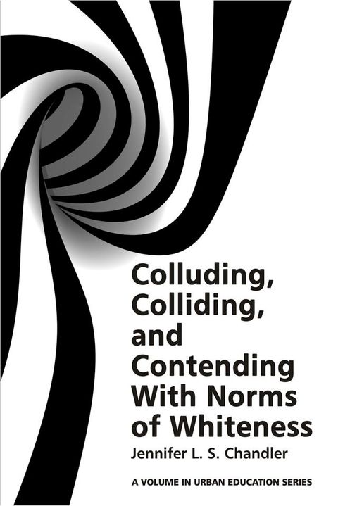 Colluding, Colliding, and Contending with Norms of Whiteness(Kobo/電子書)