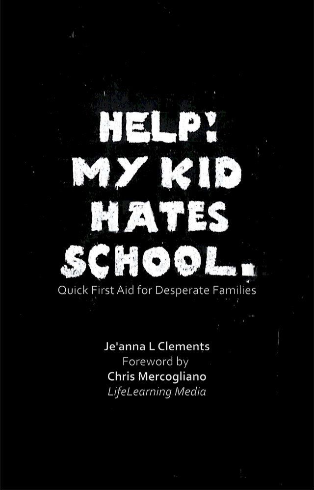  Help! My Kid Hates School. Quick First Aid for Desperate Families(Kobo/電子書)