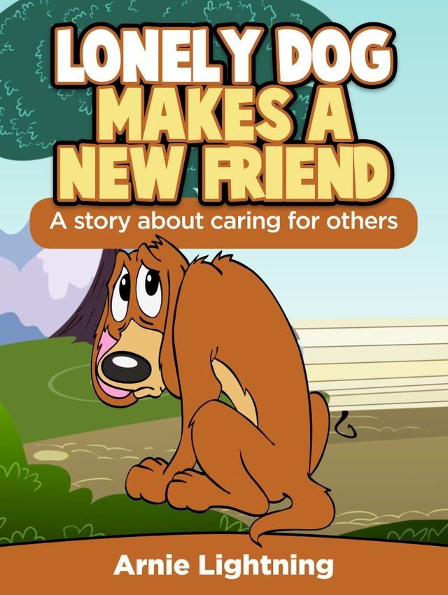  Lonely Dog Make a New Friend: A Story About Caring for Others(Kobo/電子書)