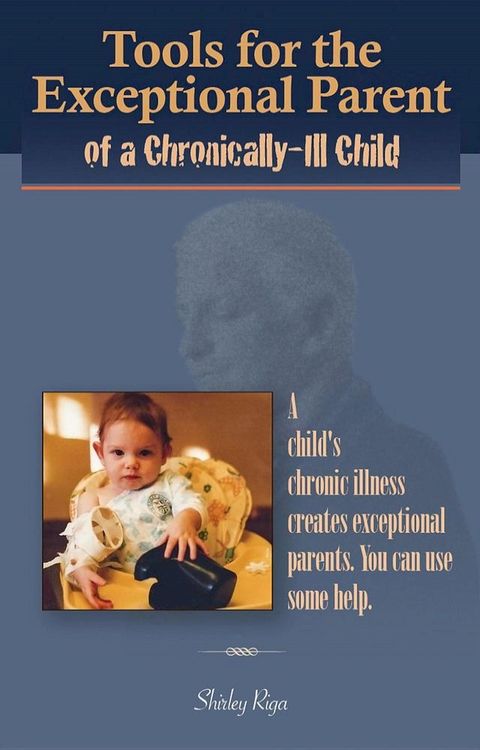 Tools for the Exceptional Parent of a Chronically-Ill Child(Kobo/電子書)