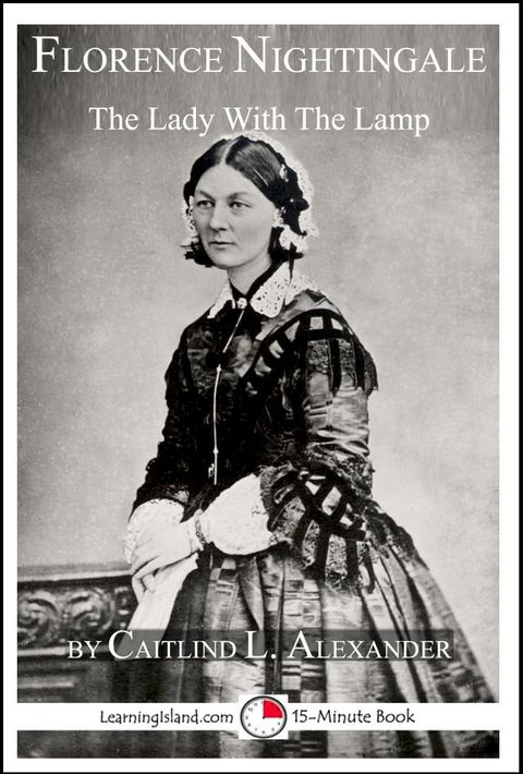 Florence Nightingale: The Lady With The Lamp: A 15-Minute Biography(Kobo/電子書)