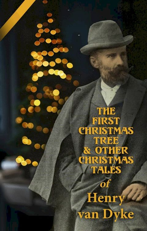 The First Christmas Tree & Other Christmas Tales of Henry van Dyke(Kobo/電子書)