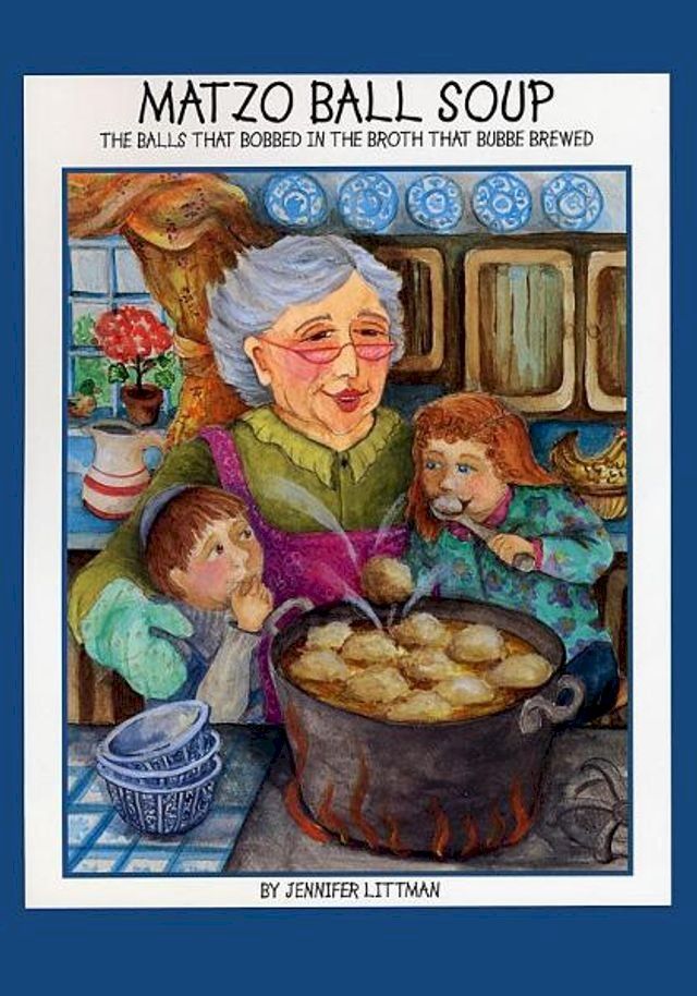  Matzo Ball Soup: The Balls that Bobbed in the Broth that Bubbe Brewed(Kobo/電子書)