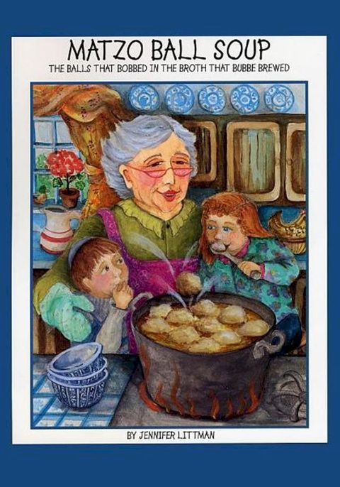 Matzo Ball Soup: The Balls that Bobbed in the Broth that Bubbe Brewed(Kobo/電子書)