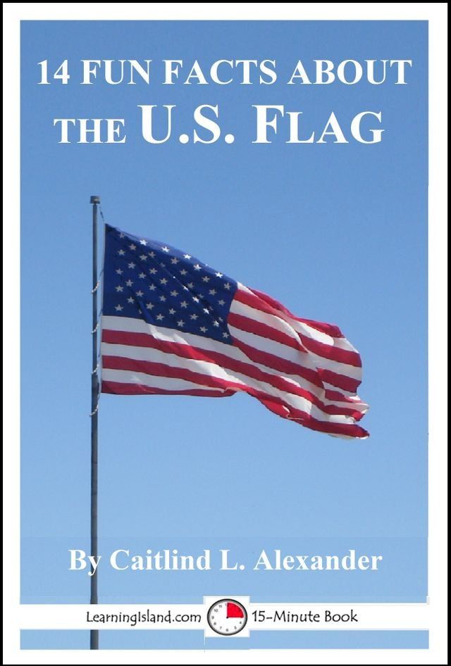  14 Fun Facts About the U. S. Flag(Kobo/電子書)