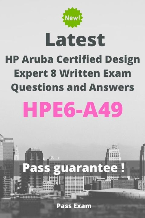 Latest HP Aruba Certified Design Expert 8 Written Exam HPE6-A49 Questions and Answers(Kobo/電子書)