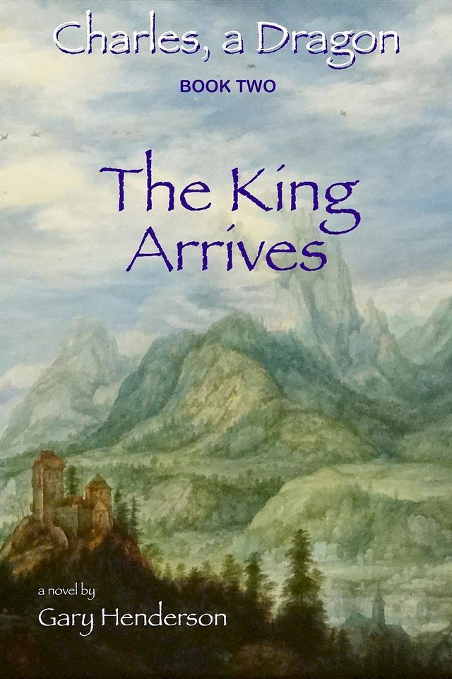  The King Arrives: Charles, A Dragon(Kobo/電子書)