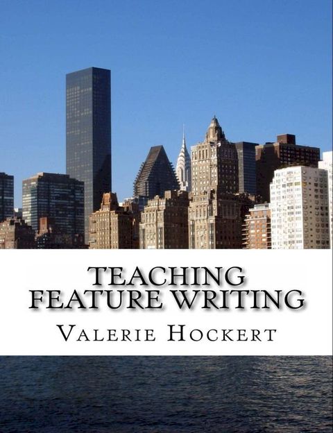 Teaching Feature Writing: An Eight Week Lesson Plan(Kobo/電子書)