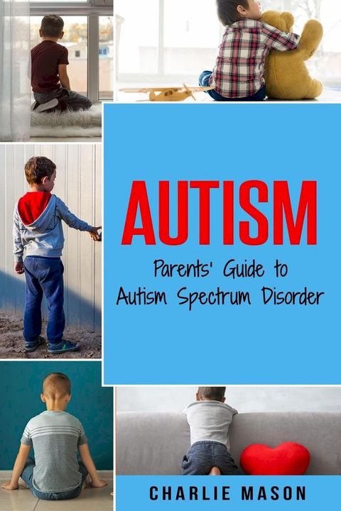 Autism: Parents’ Guide to Autism Spectrum Disorder(Kobo/電子書)