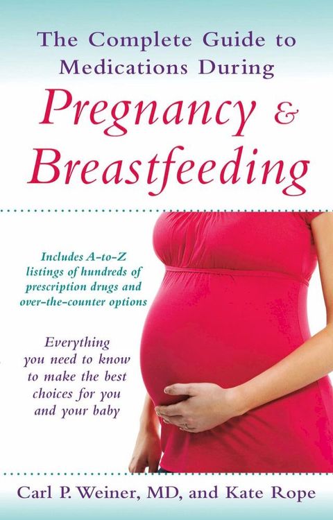 The Complete Guide to Medications During Pregnancy and Breastfeeding(Kobo/電子書)