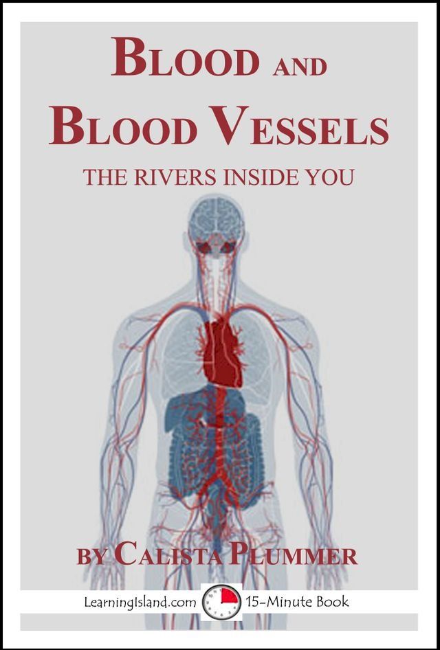  Blood and Blood Vessels: The Rivers Inside You(Kobo/電子書)