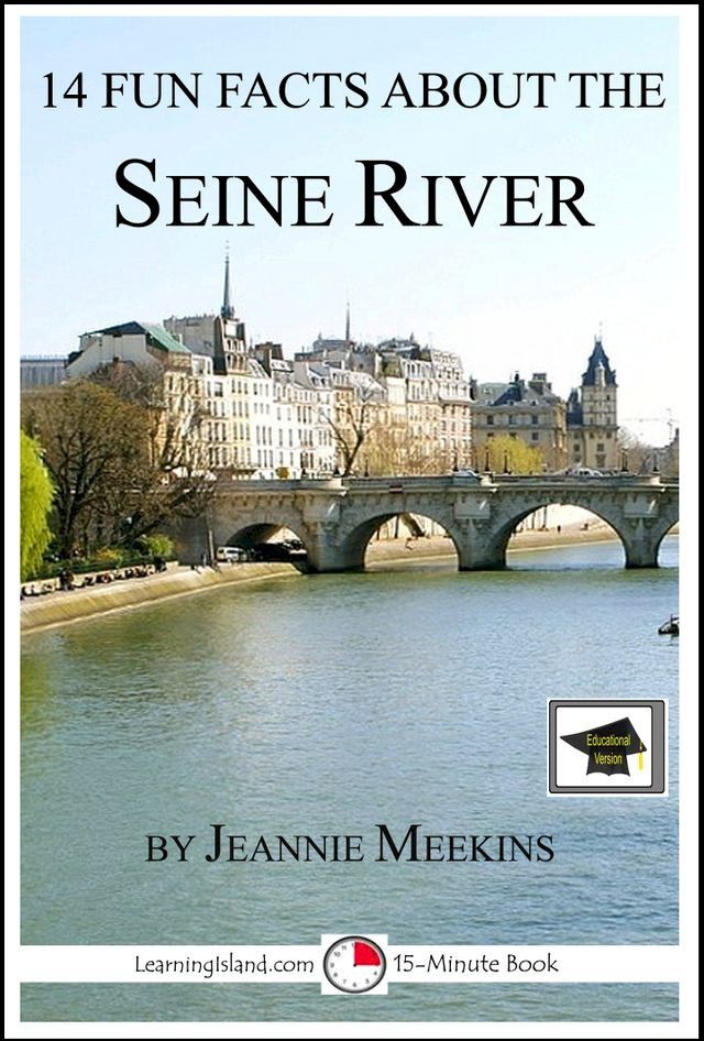  14 Fun Facts About the Seine River: Educational Version(Kobo/電子書)