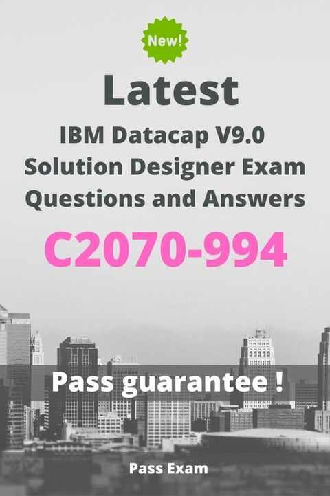 Latest IBM Datacap V9.0 Solution Designer Exam C2070-994 Questions and Answers(Kobo/電子書)