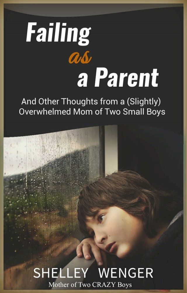  Failing As a Parent: And Other Thoughts From a (Slightly) Overwhelmed Mom of Two Small Boys(Kobo/電子書)