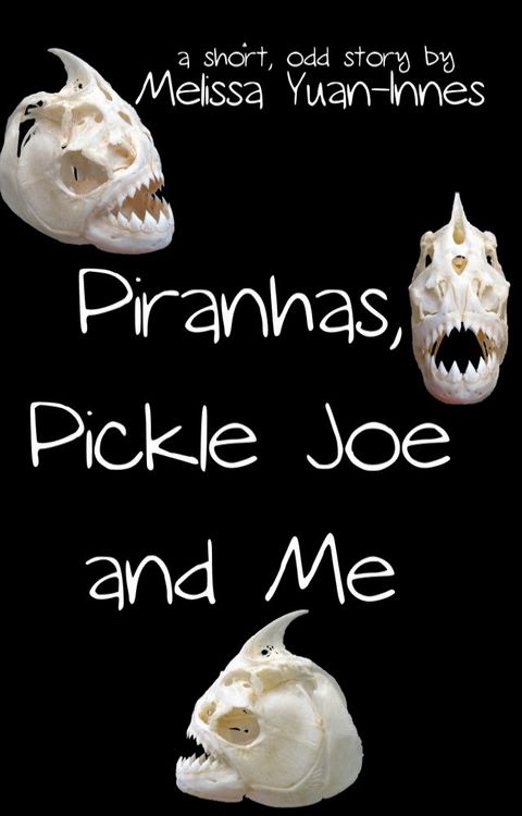 Piranhas, Pickle Joe, and Me(Kobo/電子書)