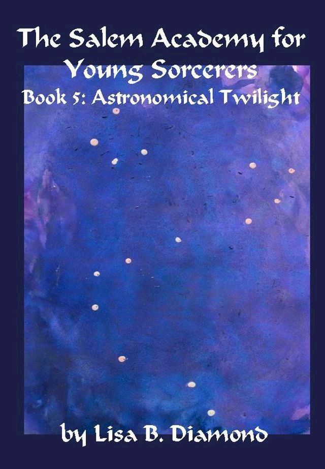  The Salem Academy for Young Sorcerers, Book 5: Astronomical Twilight(Kobo/電子書)